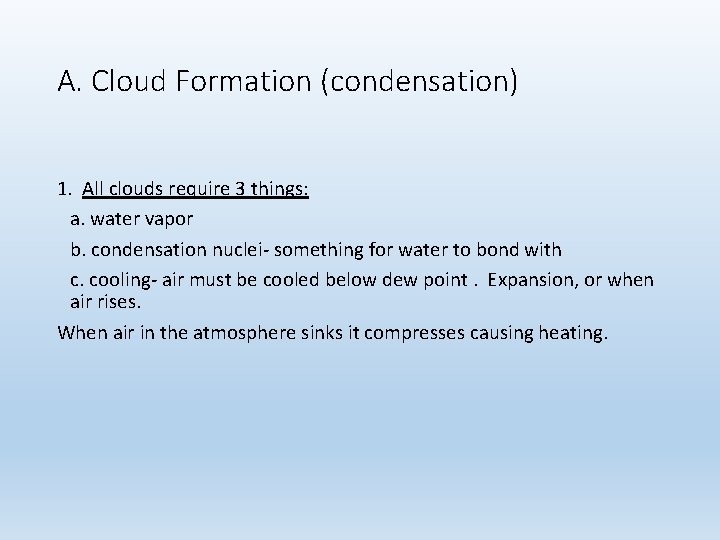 A. Cloud Formation (condensation) 1. All clouds require 3 things: a. water vapor b.