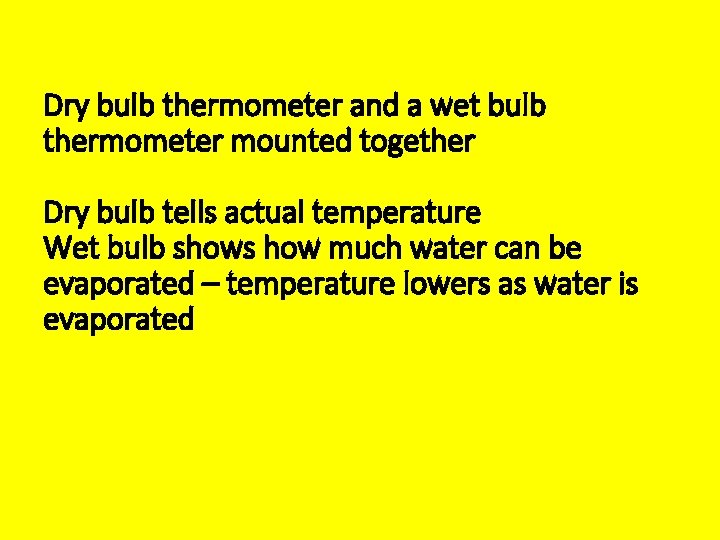 Dry bulb thermometer and a wet bulb thermometer mounted together Dry bulb tells actual