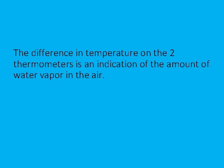 The difference in temperature on the 2 thermometers is an indication of the amount
