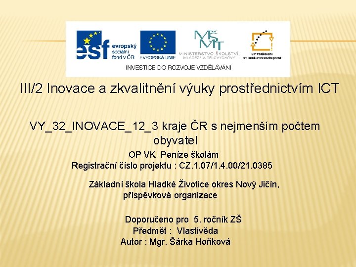 III/2 Inovace a zkvalitnění výuky prostřednictvím ICT VY_32_INOVACE_12_3 kraje ČR s nejmenším počtem obyvatel