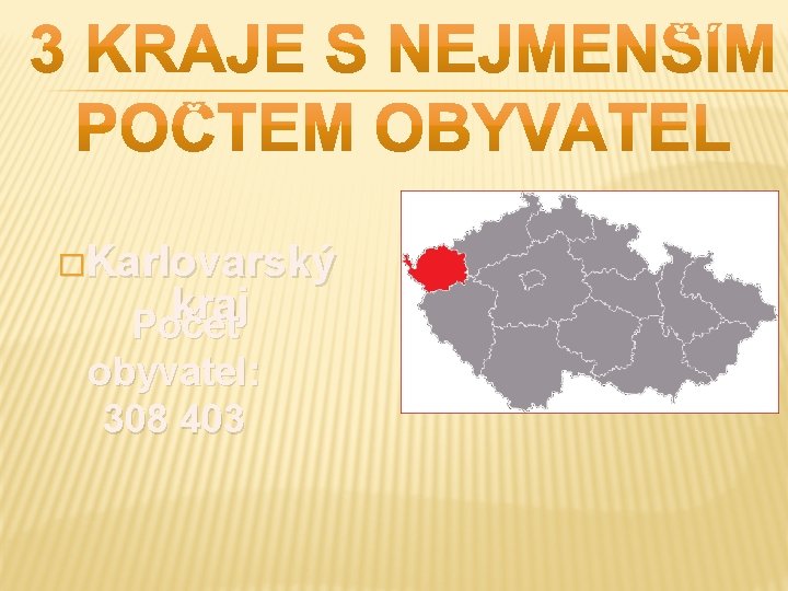 �Karlovarský kraj Počet obyvatel: 308 403 