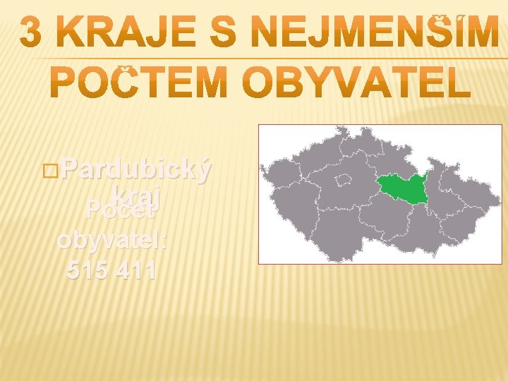 �Pardubický kraj Počet obyvatel: 515 411 