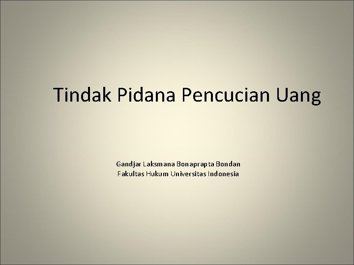 Tindak Pidana Pencucian Uang Gandjar Laksmana Bonaprapta Bondan Fakultas Hukum Universitas Indonesia 