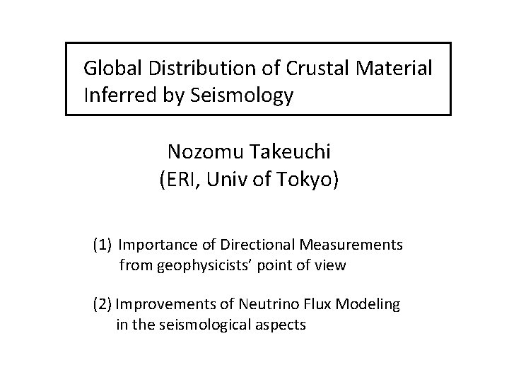 Global Distribution of Crustal Material Inferred by Seismology Nozomu Takeuchi (ERI, Univ of Tokyo)