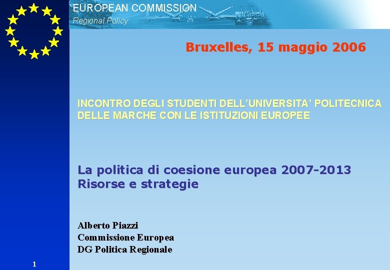 EUROPEAN COMMISSION Regional Policy Bruxelles, 15 maggio 2006 INCONTRO DEGLI STUDENTI DELL’UNIVERSITA’ POLITECNICA DELLE
