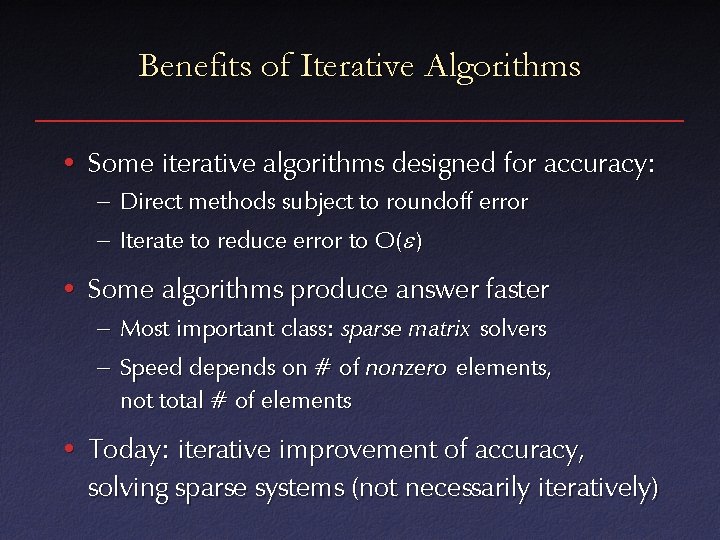 Benefits of Iterative Algorithms • Some iterative algorithms designed for accuracy: – Direct methods Benefits of Iterative Algorithms • Some iterative algorithms designed for accuracy: – Direct methods