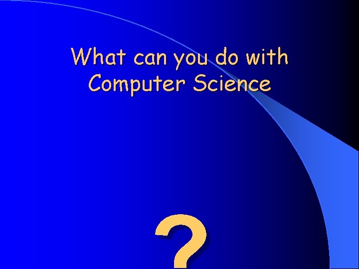 What can you do with Computer Science 