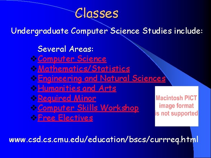 Classes Undergraduate Computer Science Studies include: Several Areas: v. Computer Science v. Mathematics/Statistics v.