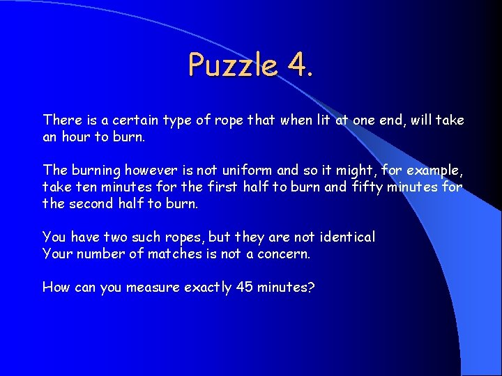 Puzzle 4. There is a certain type of rope that when lit at one