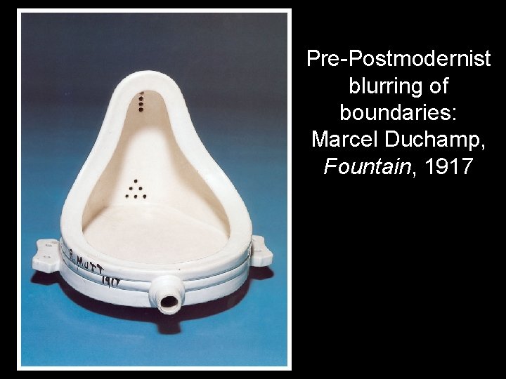 Pre-Postmodernist blurring of boundaries: Marcel Duchamp, Fountain, 1917 