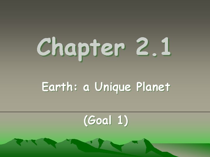 Chapter 2. 1 Earth: a Unique Planet (Goal 1) 