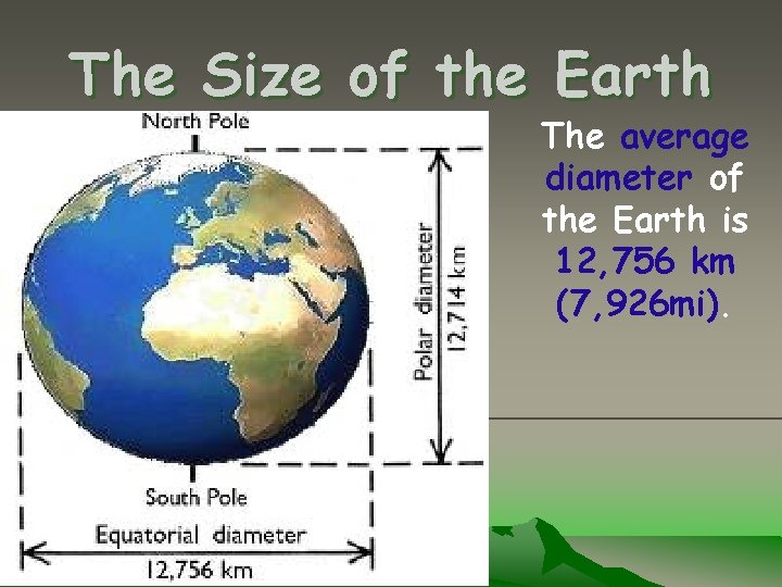 The Size of the Earth The average diameter of the Earth is 12, 756