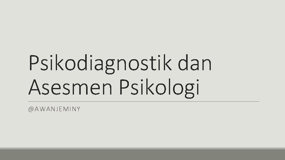 Psikodiagnostik dan Asesmen Psikologi @AWANJEMINY 