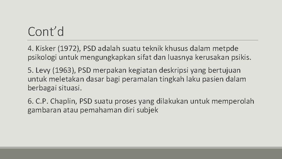 Cont’d 4. Kisker (1972), PSD adalah suatu teknik khusus dalam metpde psikologi untuk mengungkapkan