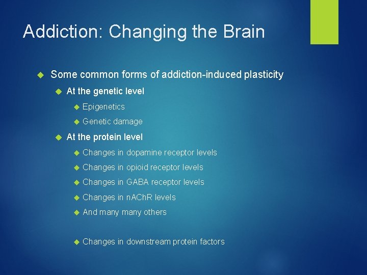 Addiction: Changing the Brain Some common forms of addiction-induced plasticity At the genetic level