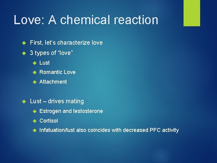 Love: A chemical reaction First, let’s characterize love 3 types of “love” Lust Romantic