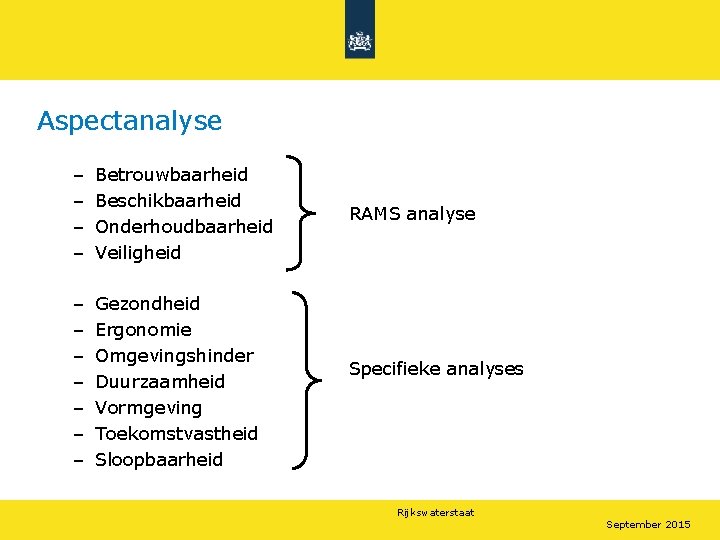 Aspectanalyse – – Betrouwbaarheid Beschikbaarheid Onderhoudbaarheid Veiligheid – – – – Gezondheid Ergonomie Omgevingshinder