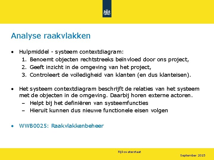 Analyse raakvlakken • Hulpmiddel - systeem contextdiagram: 1. Benoemt objecten rechtstreeks beïnvloed door ons