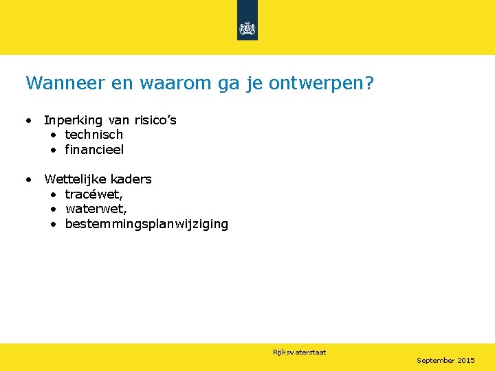 Wanneer en waarom ga je ontwerpen? • Inperking van risico’s • technisch • financieel