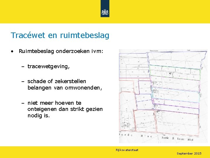 Tracéwet en ruimtebeslag • Ruimtebeslag onderzoeken ivm: – tracewetgeving, – schade of zekerstellen belangen