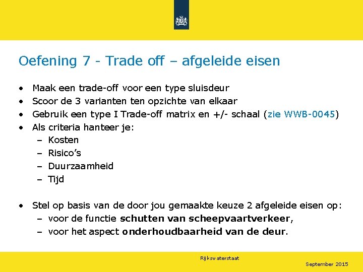 Oefening 7 - Trade off – afgeleide eisen • • Maak een trade-off voor