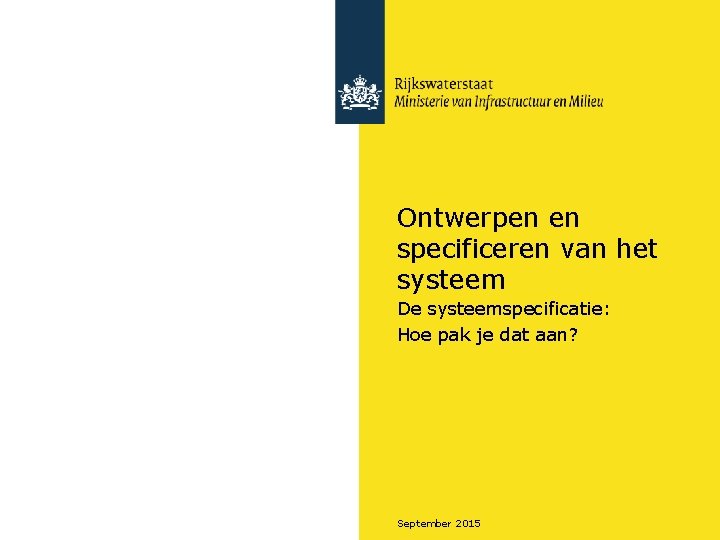 Ontwerpen en specificeren van het systeem De systeemspecificatie: Hoe pak je dat aan? September
