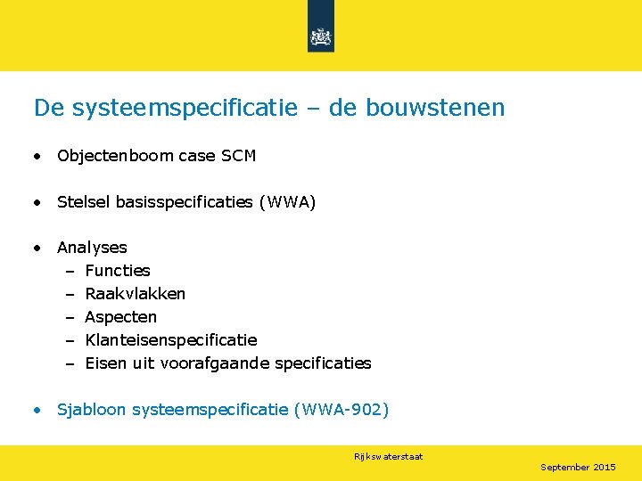 De systeemspecificatie – de bouwstenen • Objectenboom case SCM • Stelsel basisspecificaties (WWA) •