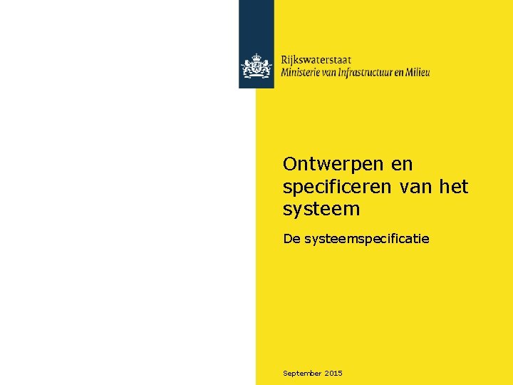 Ontwerpen en specificeren van het systeem De systeemspecificatie September 2015 
