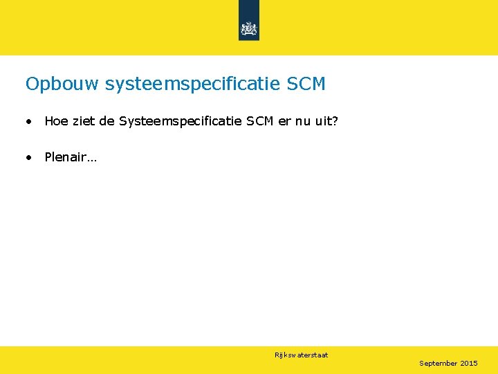 Opbouw systeemspecificatie SCM • Hoe ziet de Systeemspecificatie SCM er nu uit? • Plenair…