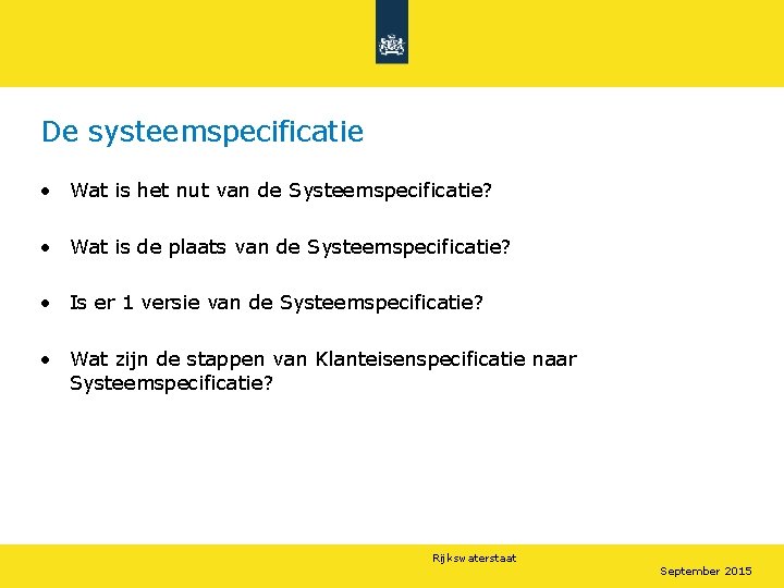 De systeemspecificatie • Wat is het nut van de Systeemspecificatie? • Wat is de