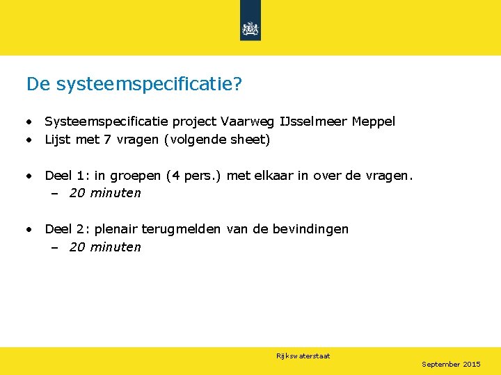 De systeemspecificatie? • Systeemspecificatie project Vaarweg IJsselmeer Meppel • Lijst met 7 vragen (volgende