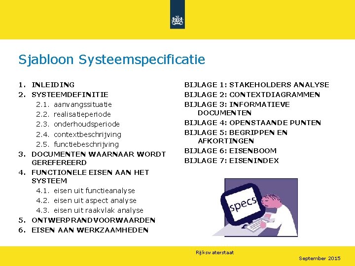 Sjabloon Systeemspecificatie 1. INLEIDING 2. SYSTEEMDEFINITIE 2. 1. aanvangssituatie 2. 2. realisatieperiode 2. 3.