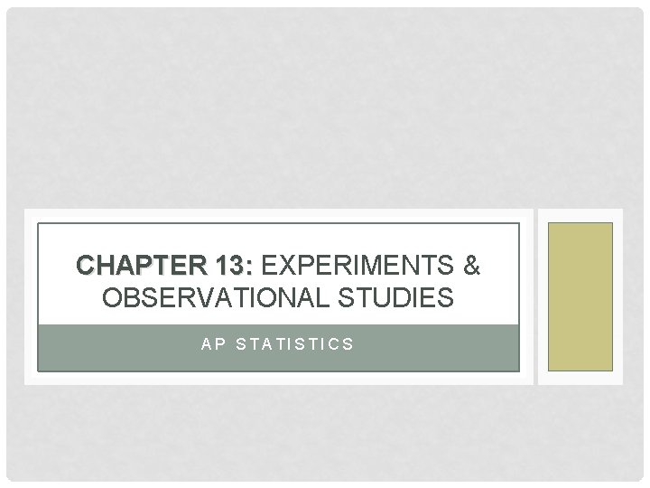 CHAPTER 13: EXPERIMENTS & OBSERVATIONAL STUDIES AP STATISTICS 