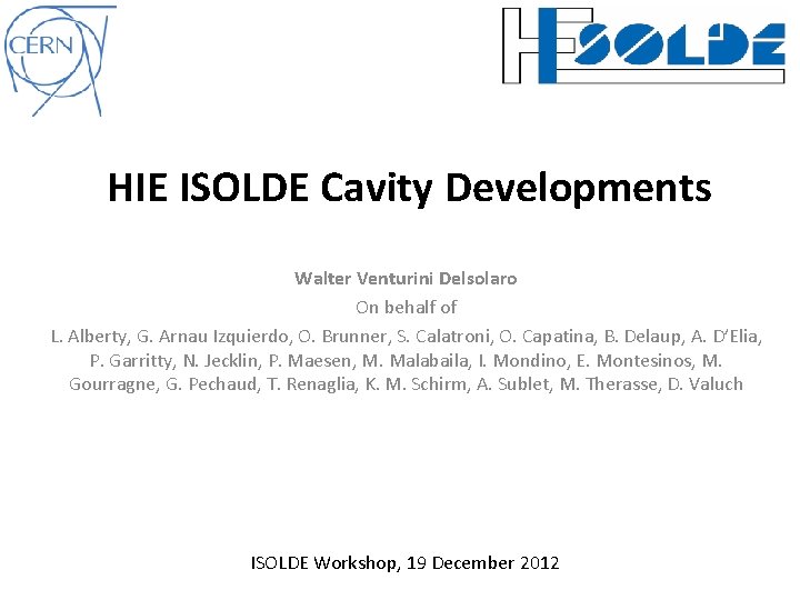 HIE ISOLDE Cavity Developments Walter Venturini Delsolaro On behalf of L. Alberty, G. Arnau