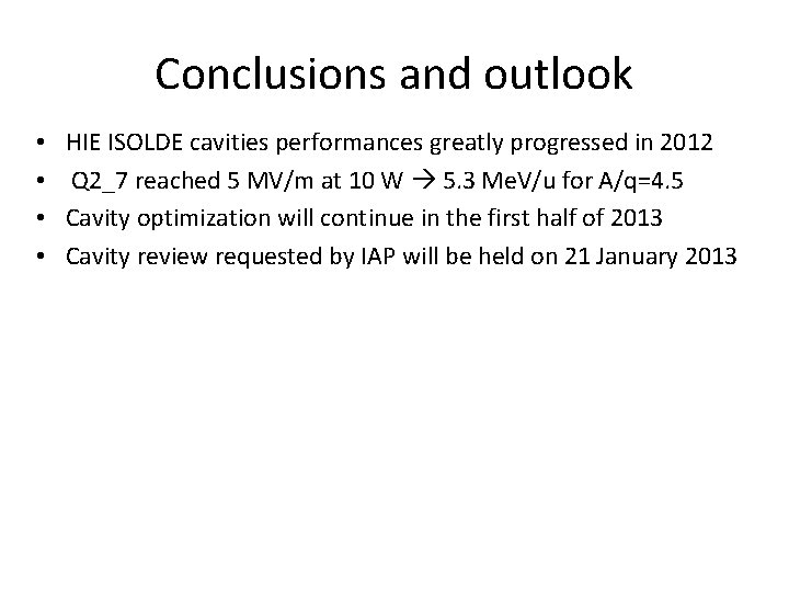 Conclusions and outlook • • HIE ISOLDE cavities performances greatly progressed in 2012 Q