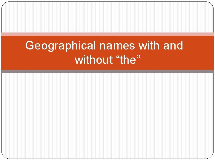 Geographical names with and without “the” 