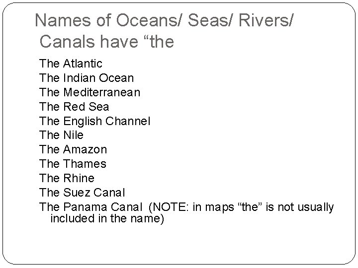 Names of Oceans/ Seas/ Rivers/ Canals have “the The Atlantic The Indian Ocean The