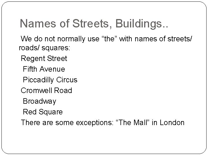 Names of Streets, Buildings. . We do not normally use “the” with names of