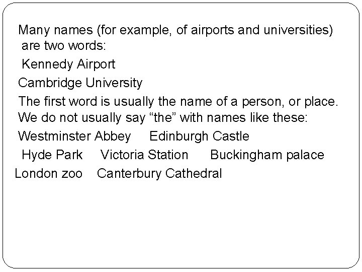 Many names (for example, of airports and universities) are two words: Kennedy Airport Cambridge