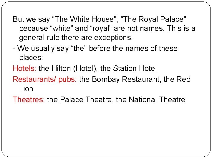 But we say “The White House”, “The Royal Palace” because “white” and “royal” are