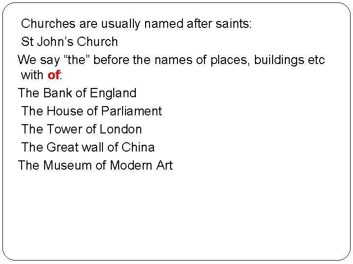 Churches are usually named after saints: St John’s Church We say “the” before the