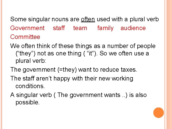 Some singular nouns are often used with a plural verb Government staff team family