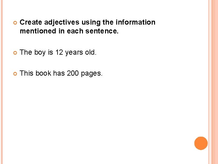  Create adjectives using the information mentioned in each sentence. The boy is 12