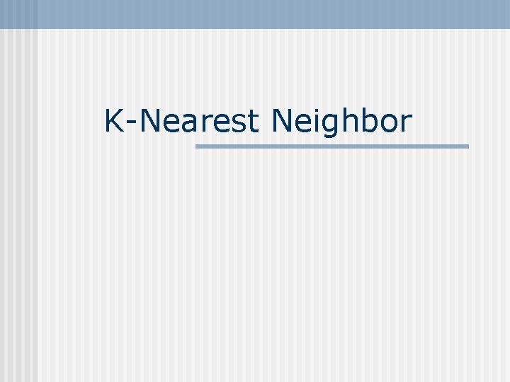 K-Nearest Neighbor 