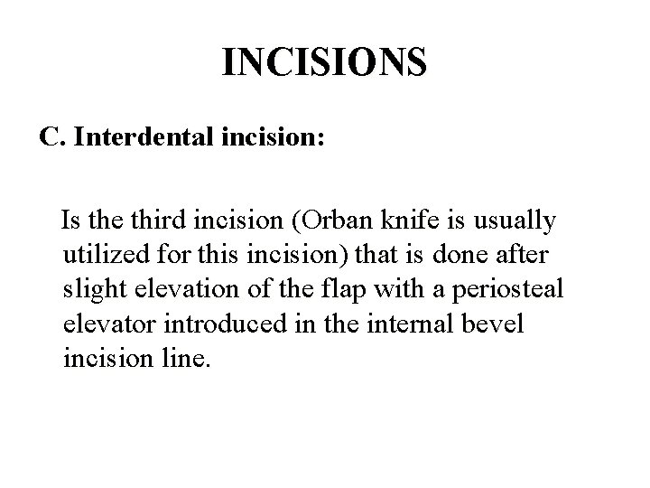 INCISIONS C. Interdental incision: Is the third incision (Orban knife is usually utilized for