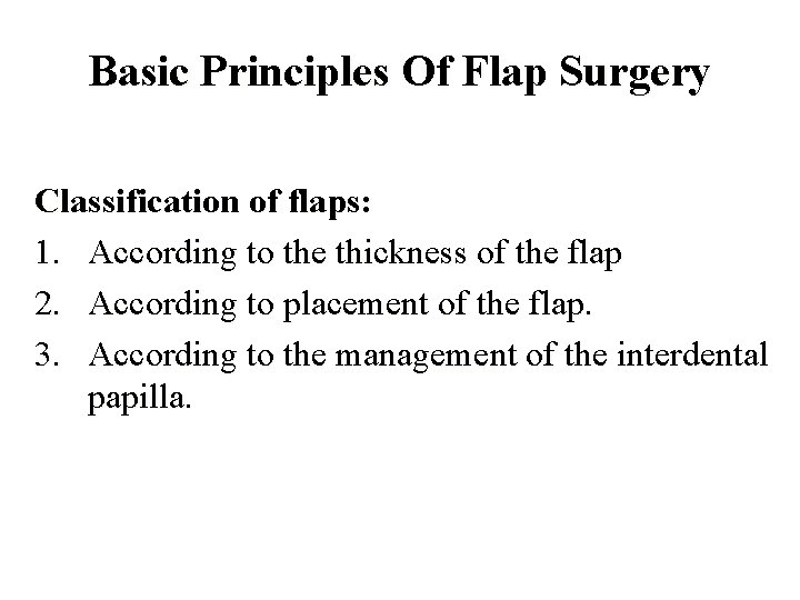 Basic Principles Of Flap Surgery Classification of flaps: 1. According to the thickness of