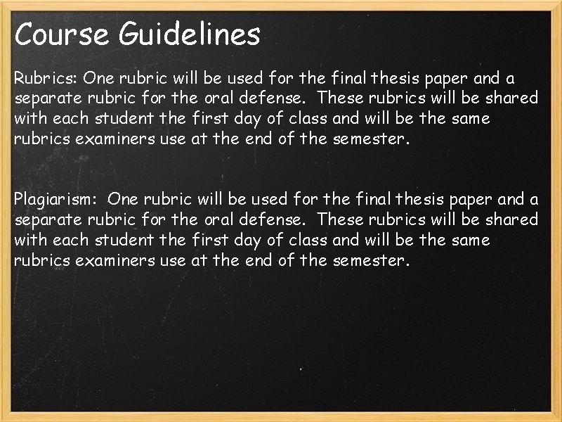 Course Guidelines Rubrics: One rubric will be used for the final thesis paper and