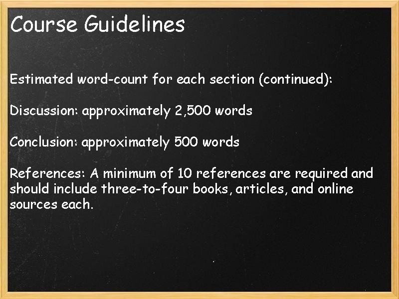 Course Guidelines Estimated word-count for each section (continued): Discussion: approximately 2, 500 words Conclusion: