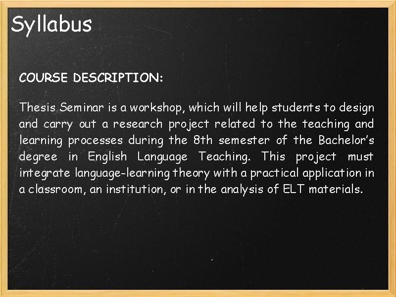 Syllabus COURSE DESCRIPTION: Thesis Seminar is a workshop, which will help students to design