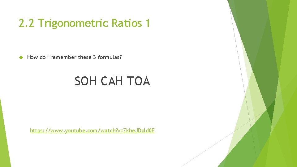 2. 2 Trigonometric Ratios 1 How do I remember these 3 formulas? SOH CAH